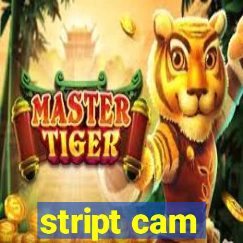 stript cam